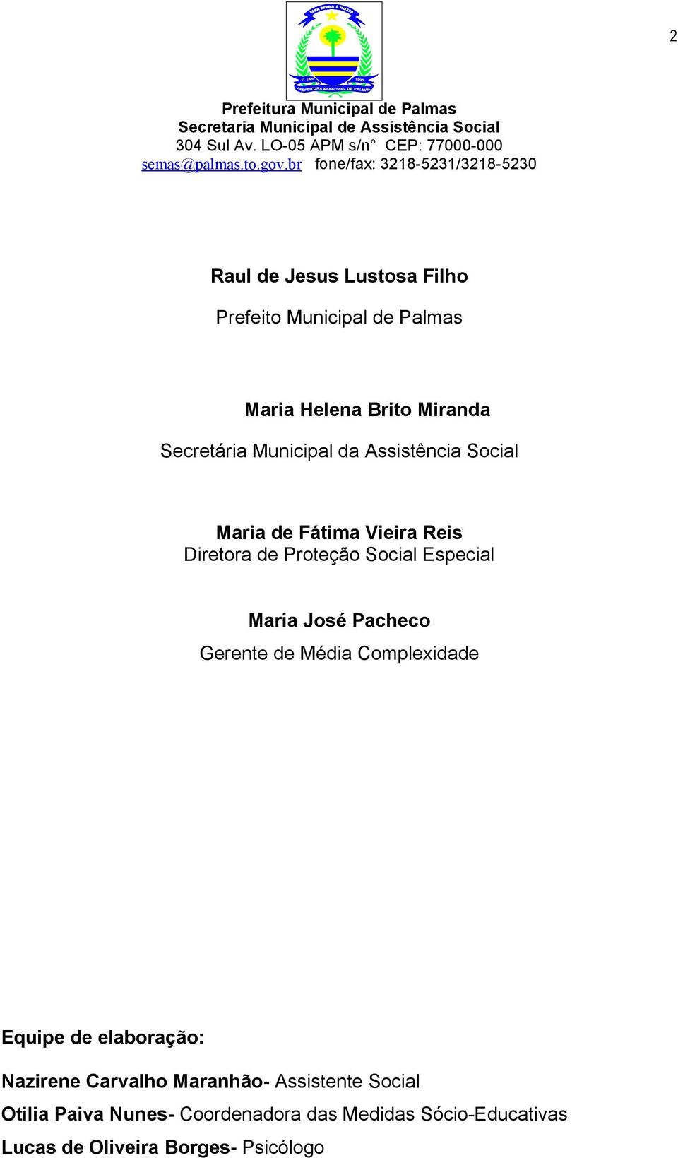 Maria José Pacheco Gerente de Média Complexidade Equipe de elaboração: Nazirene Carvalho Maranhão-