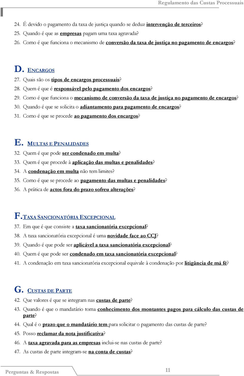 Quem é que é responsável pelo pagamento dos encargos? 29. Como é que funciona o mecanismo de conversão da taxa de justiça no pagamento de encargos? 30.