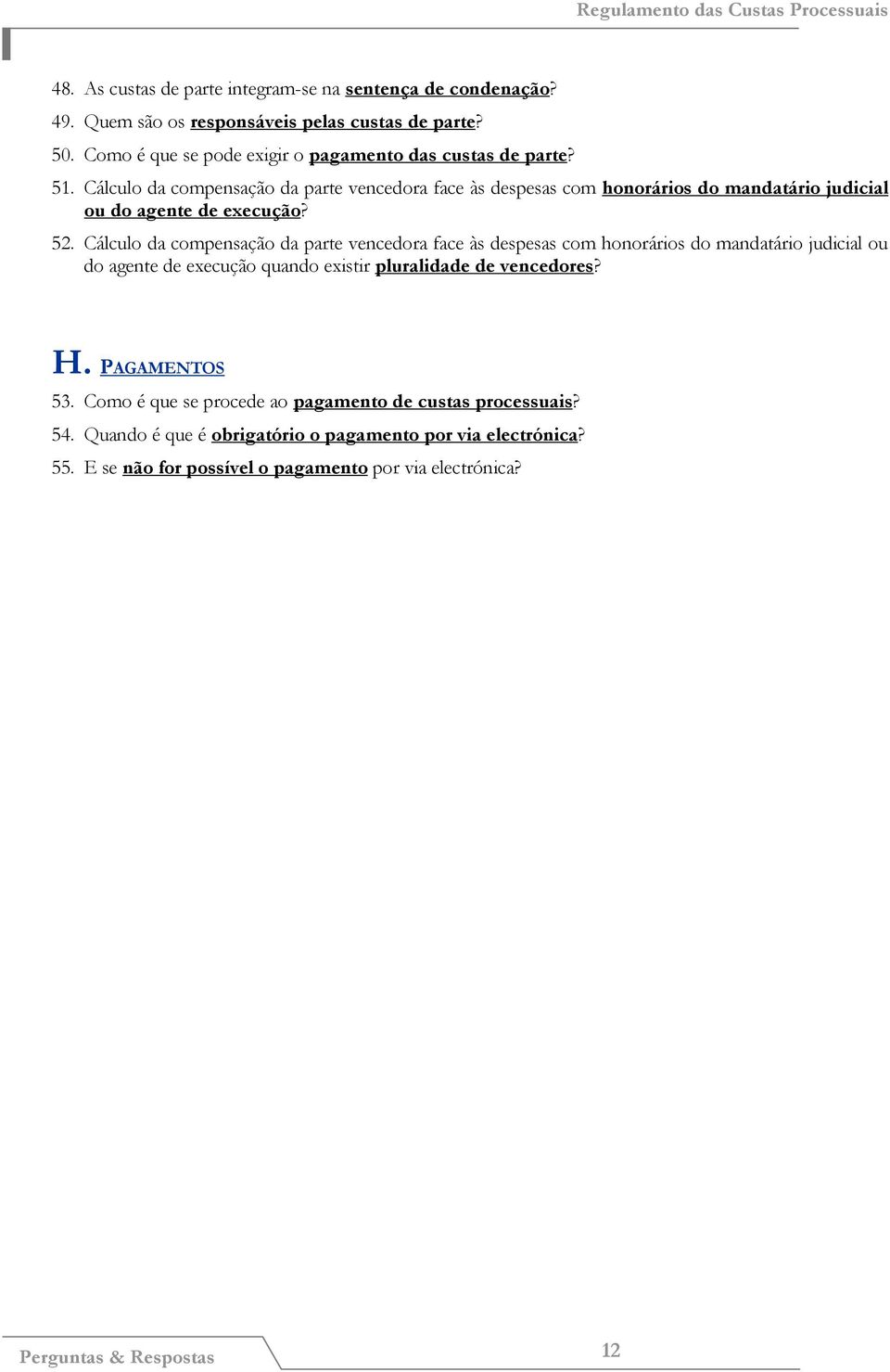 Cálculo da compensação da parte vencedora face às despesas com honorários do mandatário judicial ou do agente de execução? 52.