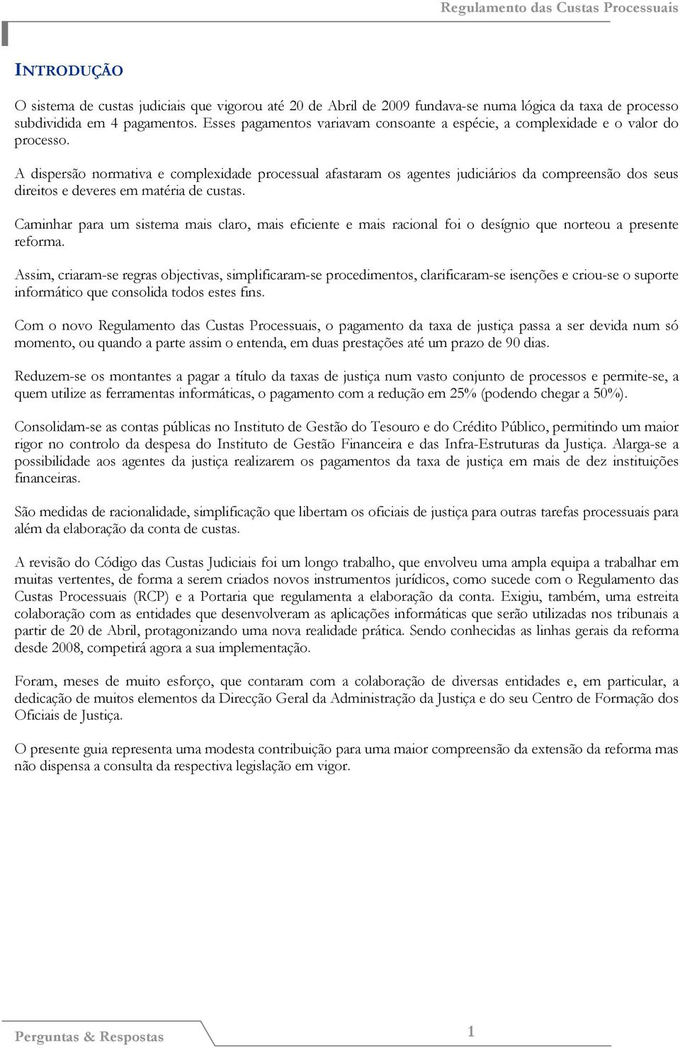 A dispersão normativa e complexidade processual afastaram os agentes judiciários da compreensão dos seus direitos e deveres em matéria de custas.