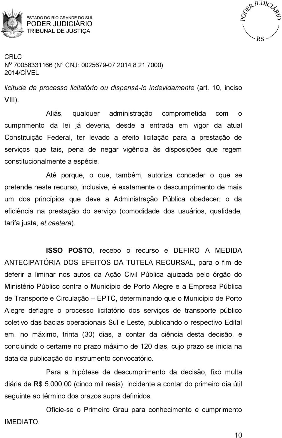 tais, pena de negar vigência às disposições que regem constitucionalmente a espécie.