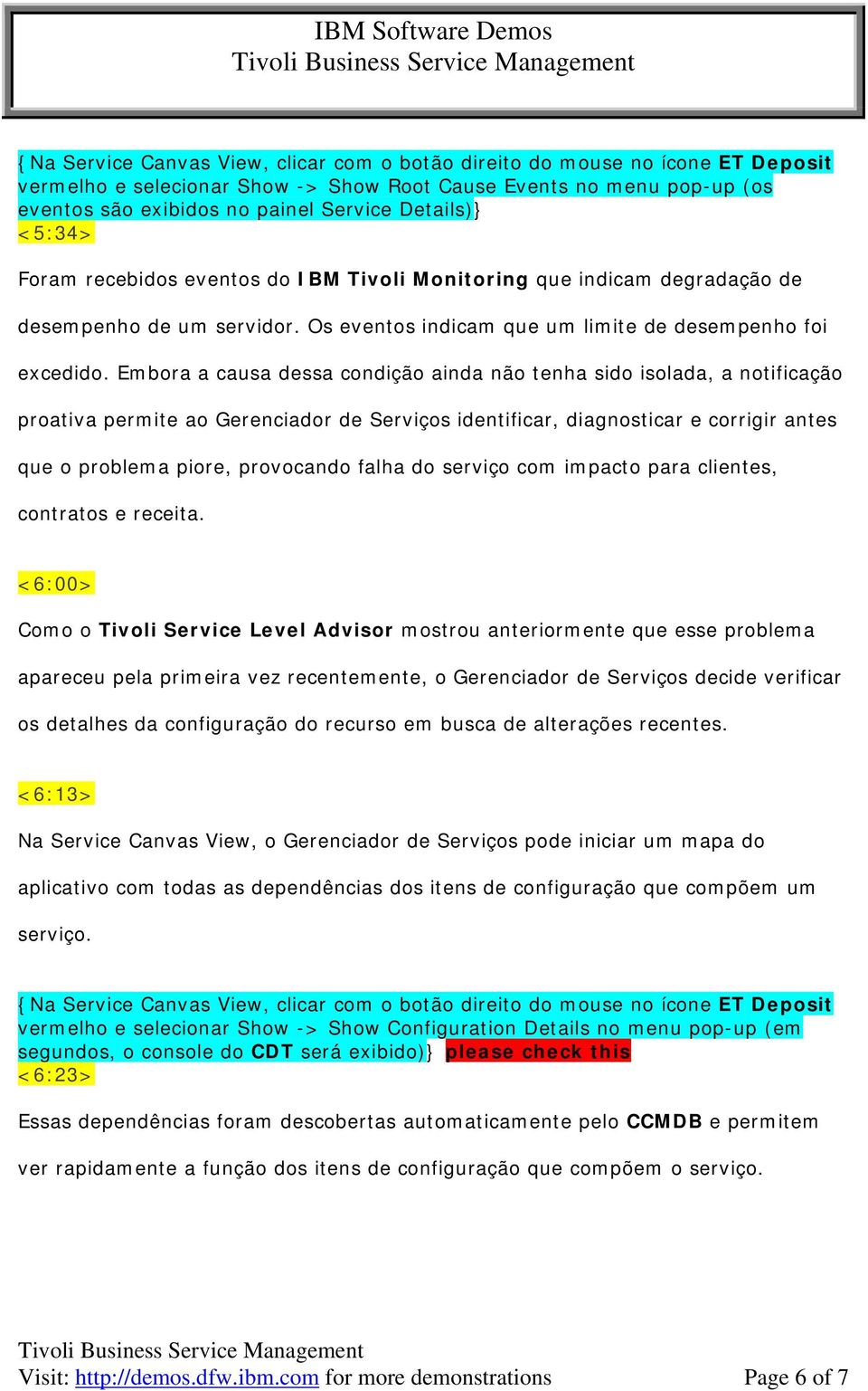 Embora a causa dessa condição ainda não tenha sido isolada, a notificação proativa permite ao Gerenciador de Serviços identificar, diagnosticar e corrigir antes que o problema piore, provocando falha