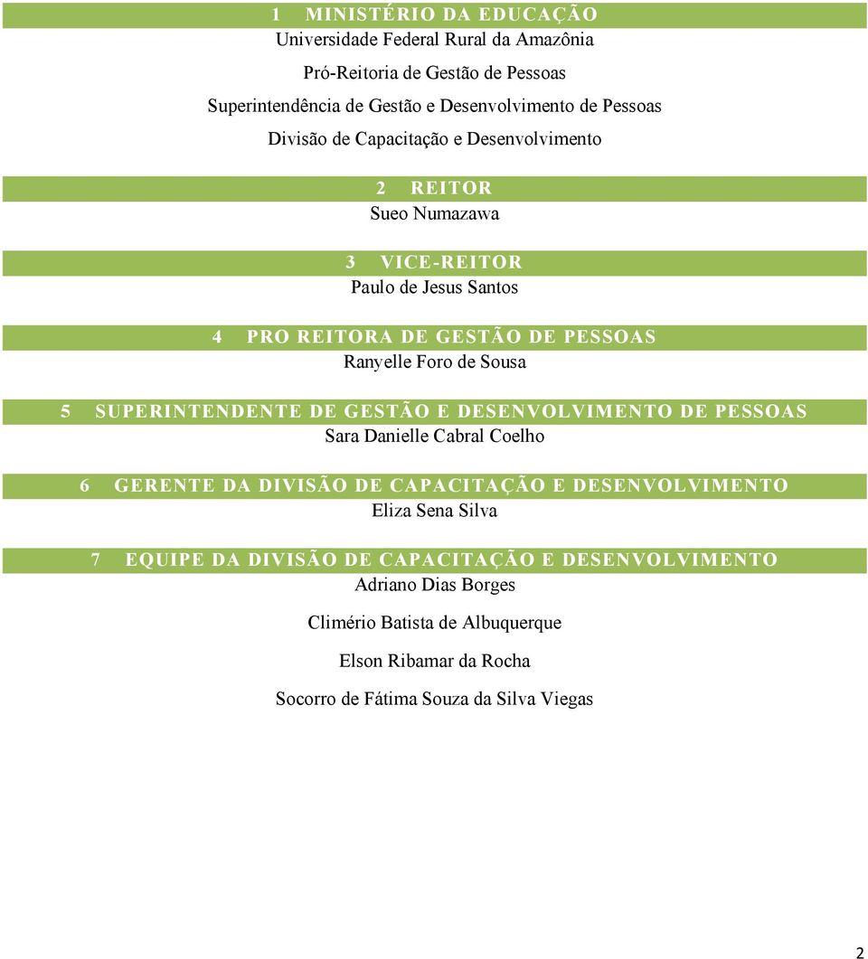 Foro de Sousa 5 SUPERINTENDENTE DE GESTÃO E DESEN DE PESSOAS Sara Danielle Cabral Coelho 6 GERENTE DA DIVISÃO DE CAPACITAÇÃO E DESEN Eliza Sena Silva 7