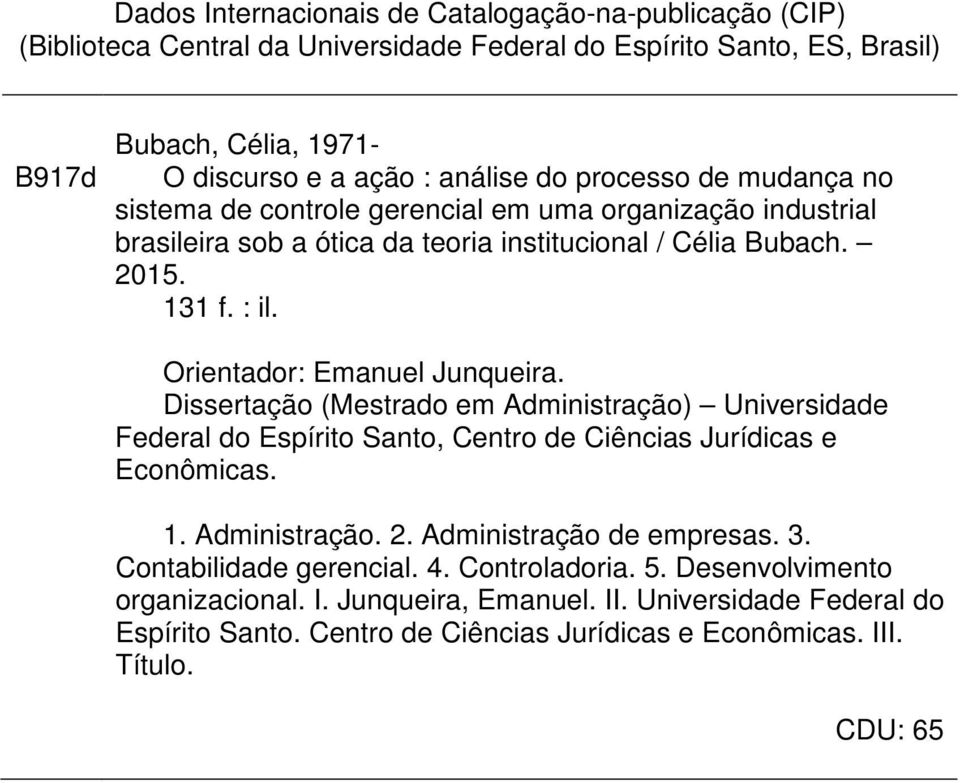 Orientador: Emanuel Junqueira. Dissertação (Mestrado em Administração) Universidade Federal do Espírito Santo, Centro de Ciências Jurídicas e Econômicas. 1. Administração. 2.