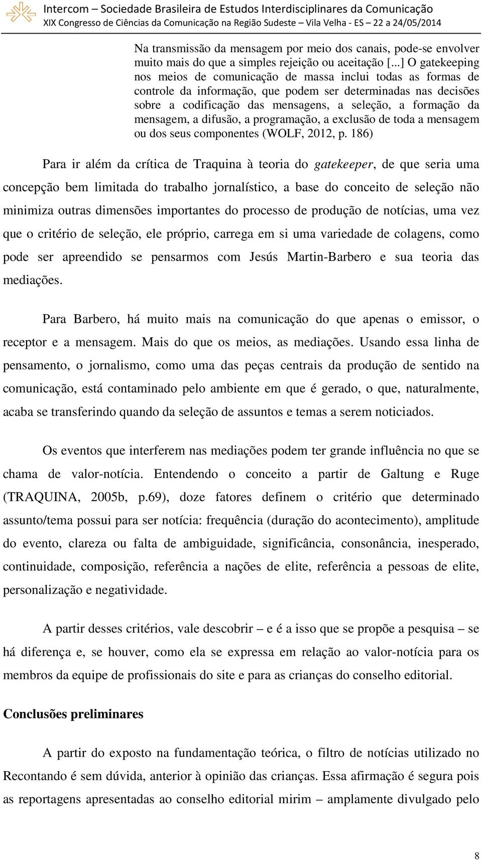 da mensagem, a difusão, a programação, a exclusão de toda a mensagem ou dos seus componentes (WOLF, 2012, p.