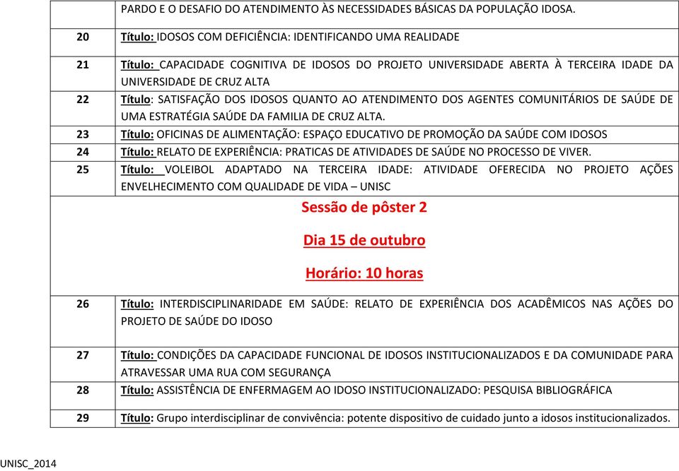 SATISFAÇÃO DOS IDOSOS QUANTO AO ATENDIMENTO DOS AGENTES COMUNITÁRIOS DE SAÚDE DE UMA ESTRATÉGIA SAÚDE DA FAMILIA DE CRUZ ALTA.