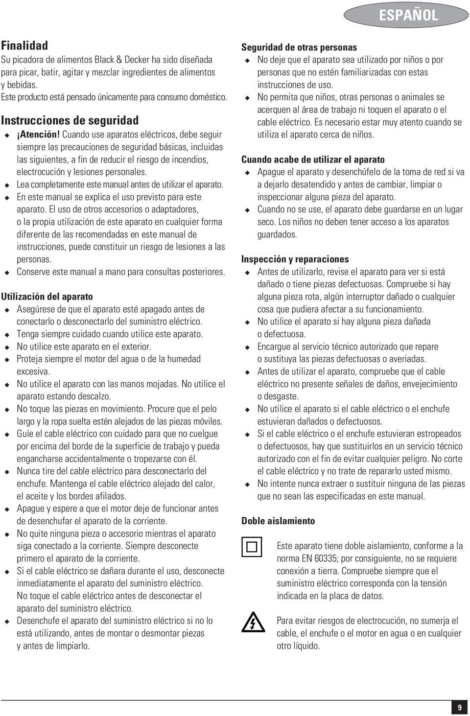 Cuando use aparatos eléctricos, debe seguir siempre las precauciones de seguridad básicas, incluidas las siguientes, a fin de reducir el riesgo de incendios, electrocución y lesiones personales.