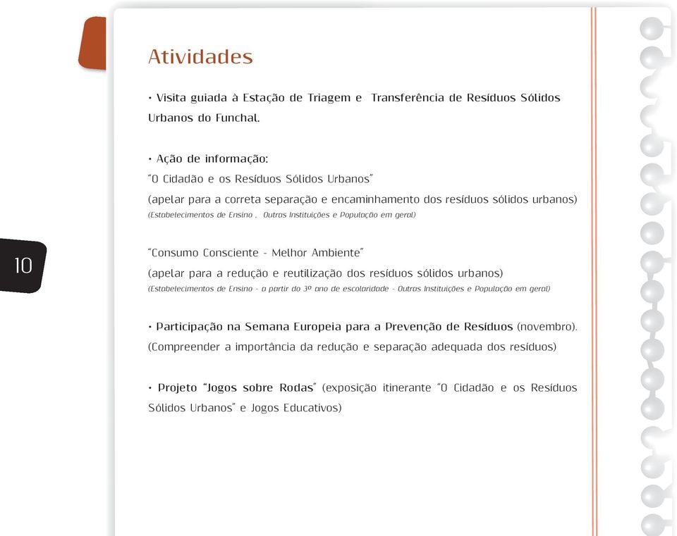 População em geral) 10 Consumo Consciente - Melhor Ambiente (apelar para a redução e reutilização dos resíduos sólidos urbanos) (Estabelecimentos de Ensino - a partir do 3º ano de escolaridade -