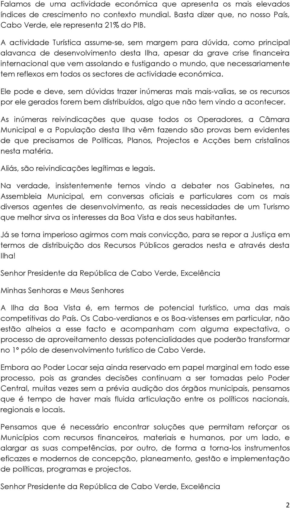 que necessariamente tem reflexos em todos os sectores de actividade económica.