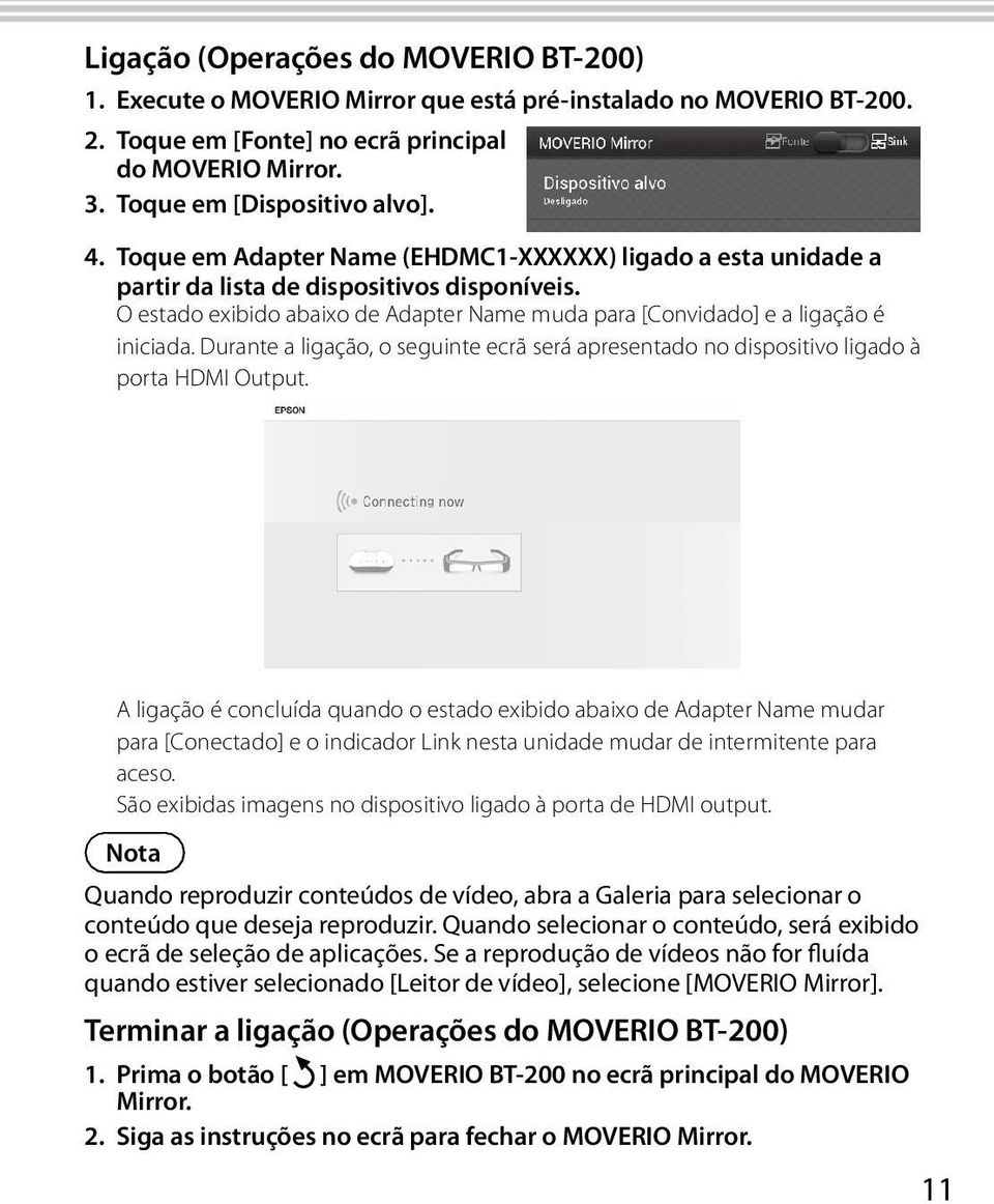 Durante a ligação, o seguinte ecrã será apresentado no dispositivo ligado à porta HDMI Output.