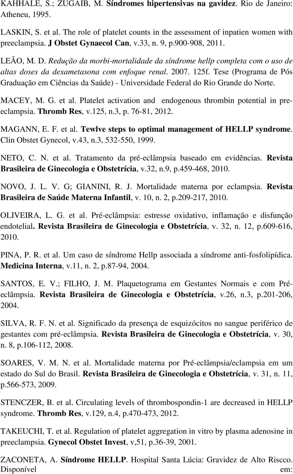 Tese (Programa de Pós Graduação em Ciências da Saúde) - Universidade Federal do Rio Grande do Norte. MACEY, M. G. et al. Platelet activation and endogenous thrombin potential in preeclampsia.