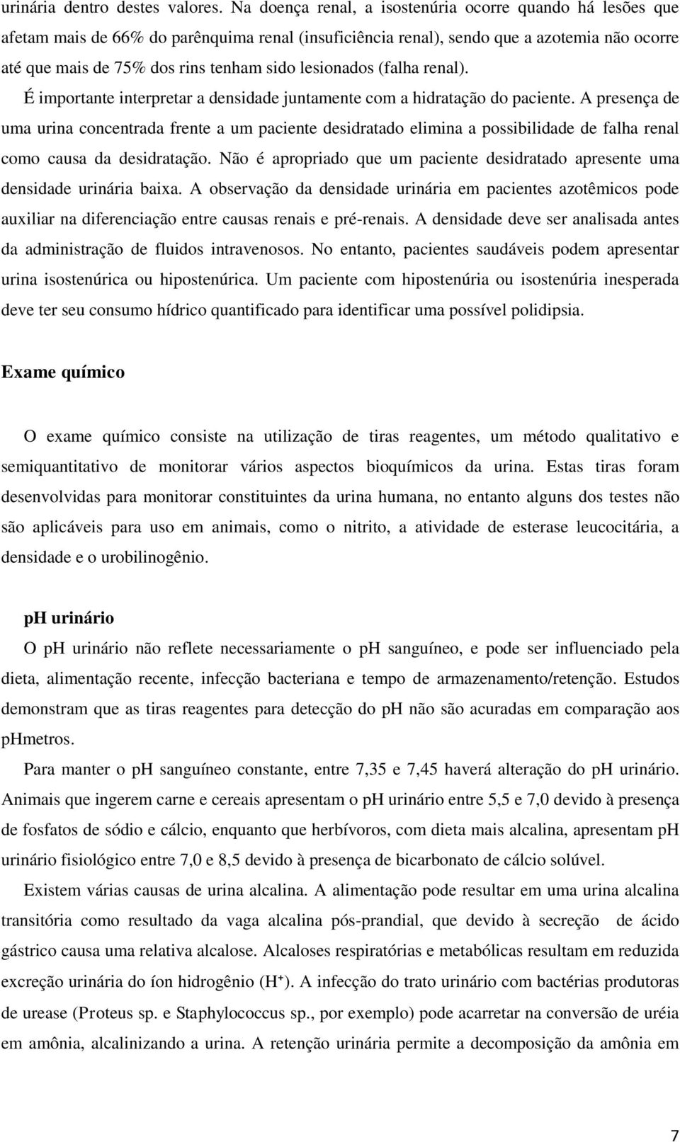 lesionados (falha renal). É importante interpretar a densidade juntamente com a hidratação do paciente.