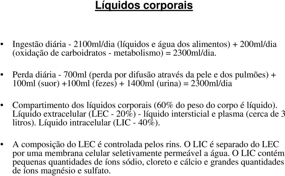 peso do corpo é líquido). Líquido extracelular (LEC - 20%) - líquido intersticial e plasma (cerca de 3 litros). Líquido intracelular (LIC - 40%).