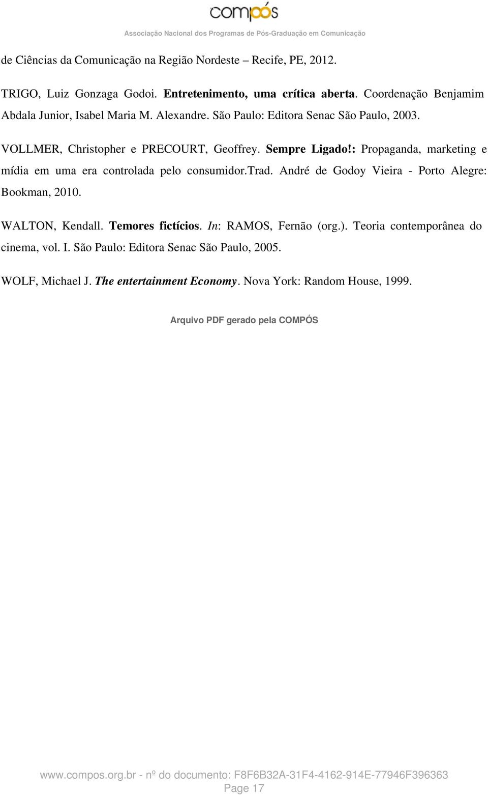 : Propaganda, marketing e mídia em uma era controlada pelo consumidor.trad. André de Godoy Vieira - Porto Alegre: Bookman, 2010. WALTON, Kendall. Temores fictícios.