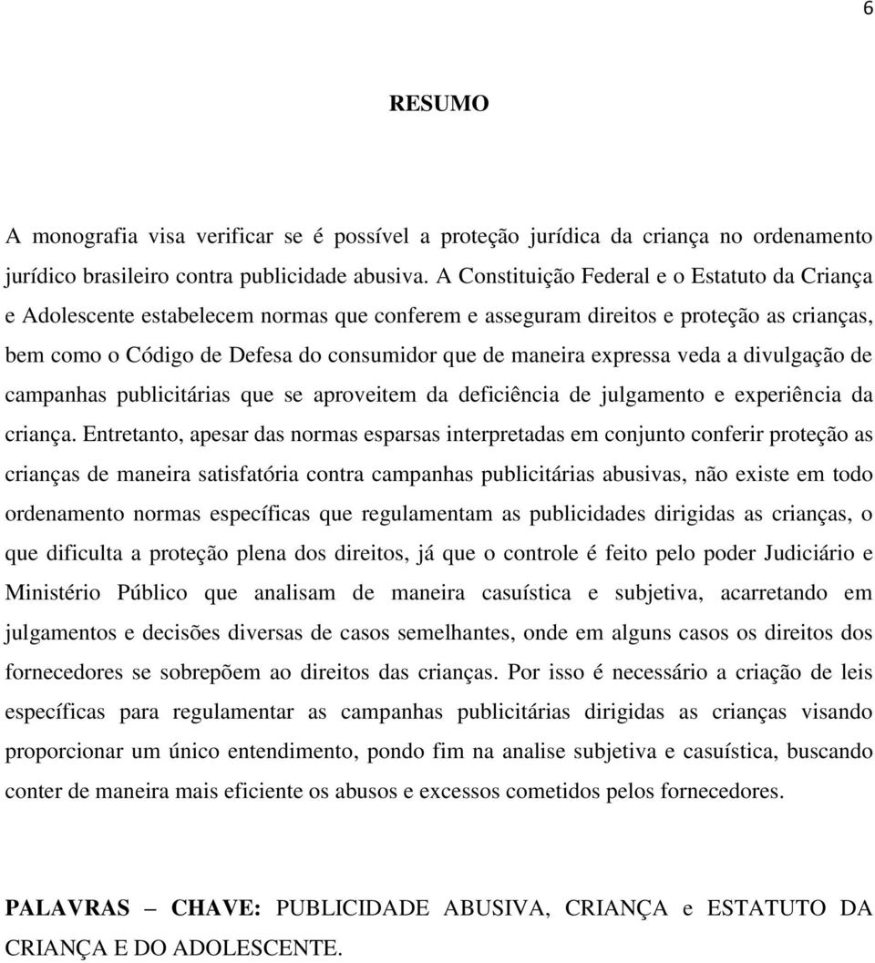 expressa veda a divulgação de campanhas publicitárias que se aproveitem da deficiência de julgamento e experiência da criança.