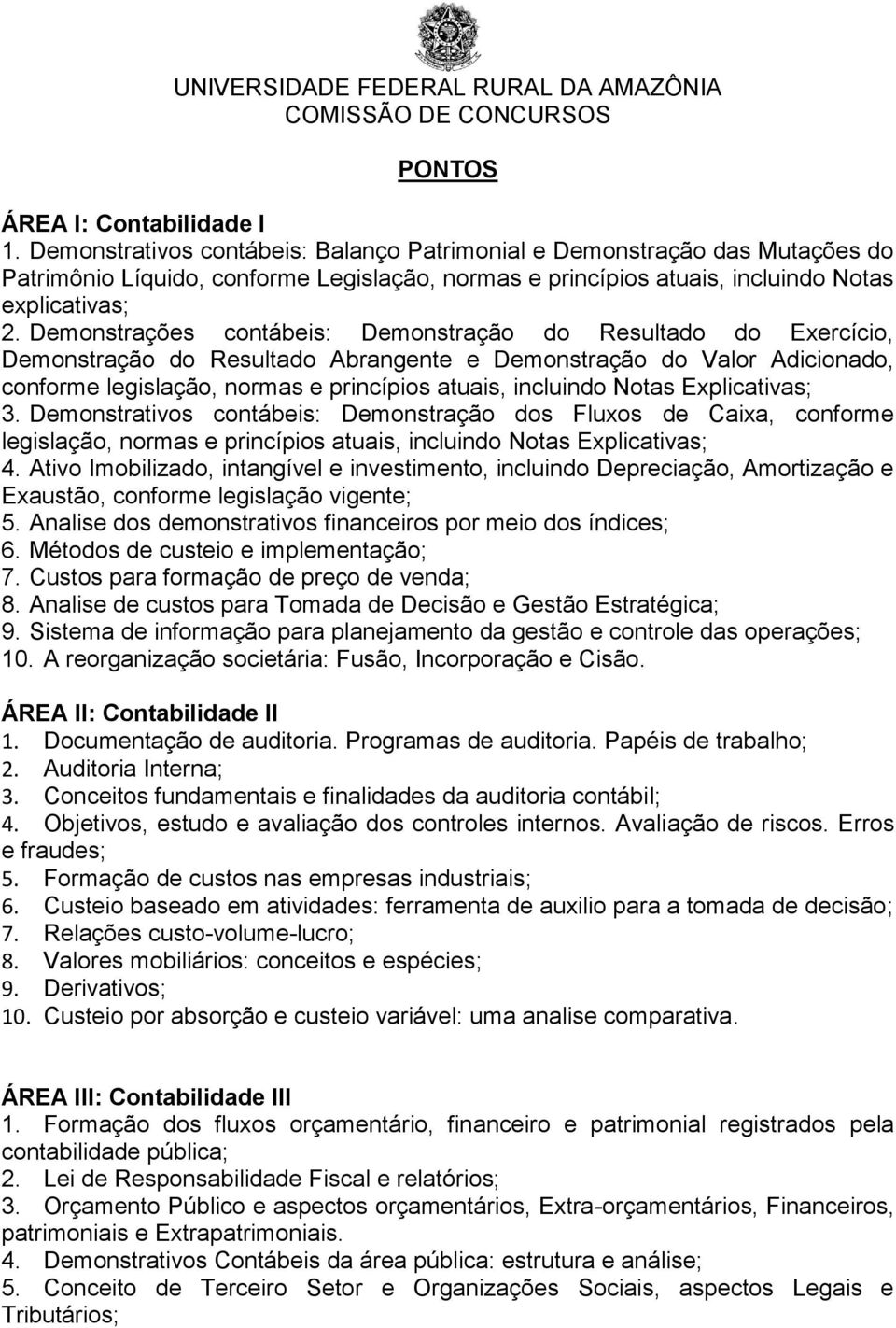 Demonstrações contábeis: Demonstração do Resultado do Exercício, Demonstração do Resultado Abrangente e Demonstração do Valor Adicionado, conforme legislação, normas e princípios atuais, incluindo