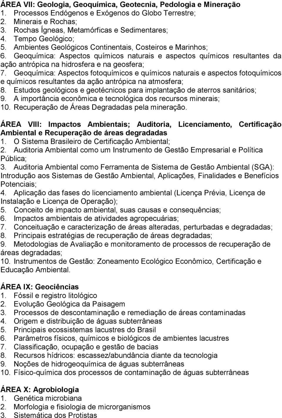 Geoquímica: Aspectos fotoquímicos e químicos naturais e aspectos fotoquímicos e químicos resultantes da ação antrópica na atmosfera; 8.