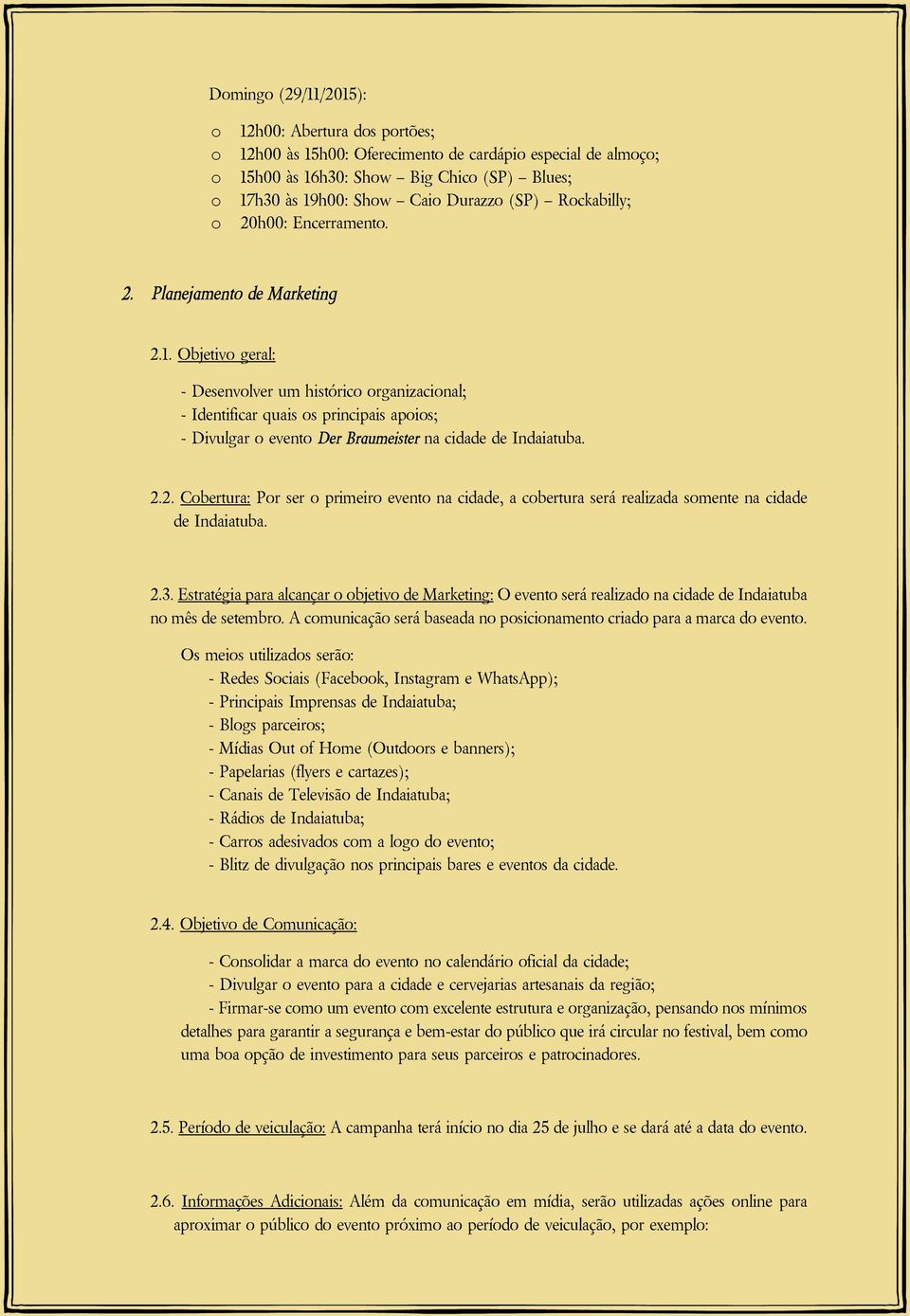 2.3. Estratégia para alcançar bjetiv de Marketing: O event será realizad na cidade de Indaiatuba n mês de setembr. A cmunicaçã será baseada n psicinament criad para a marca d event.