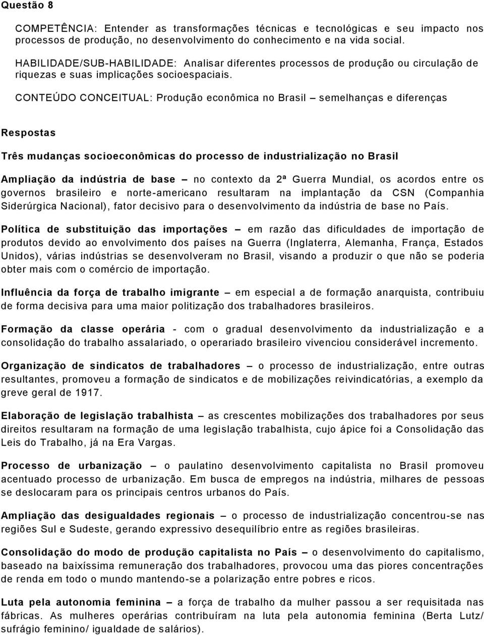 CONTEÚDO CONCEITUAL: Produção econômica no Brasil semelhanças e diferenças Três mudanças socioeconômicas do processo de industrialização no Brasil Ampliação da indústria de base no contexto da 2ª