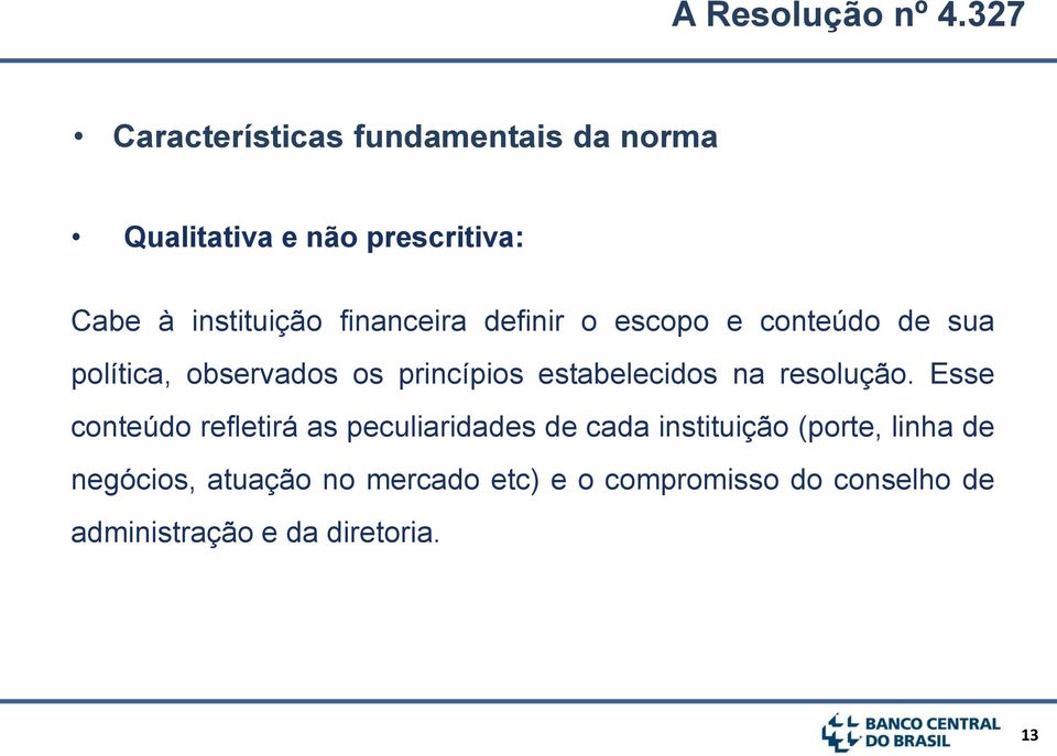 financeira definir o escopo e conteúdo de sua política, observados os princípios estabelecidos na