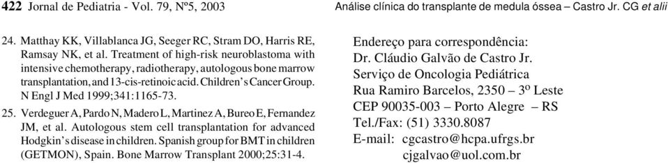 N Engl J Med 1999;341:1165-73. 25. Verdeguer A, Pardo N, Madero L, Martinez A, Bureo E, Fernandez JM, et al. Autologous stem cell transplantation for advanced Hodgkin s disease in children.