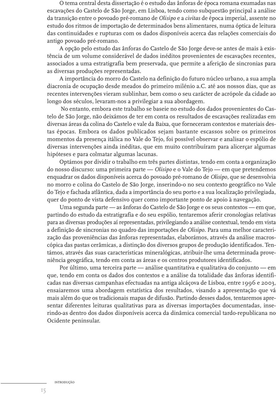 dados disponíveis acerca das relações comerciais do antigo povoado pré-romano.