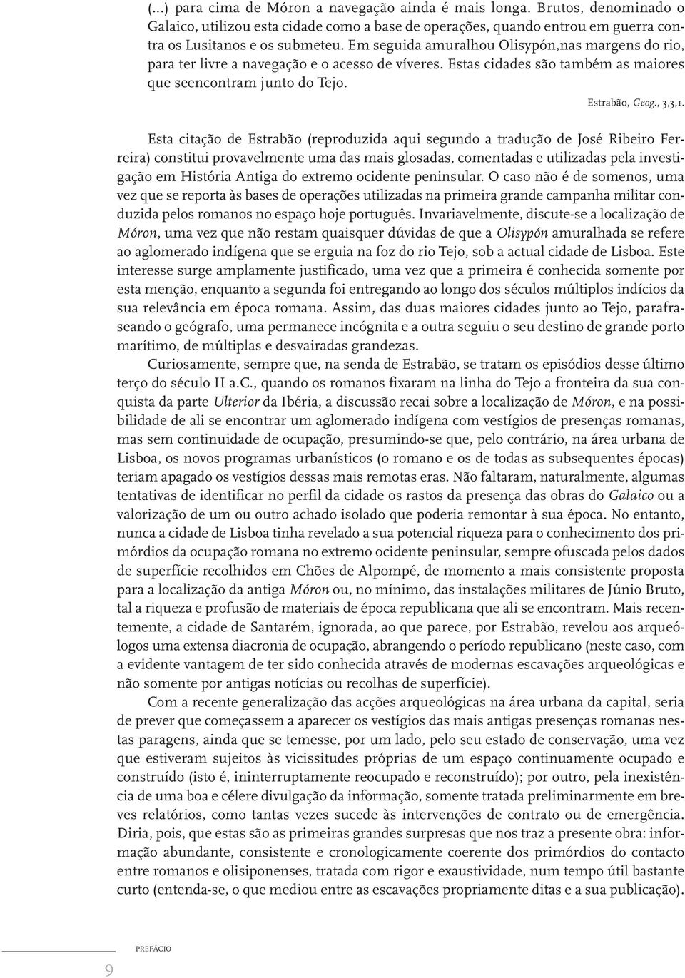 Esta citação de Estrabão (reproduzida aqui segundo a tradução de José Ribeiro Ferreira) constitui provavelmente uma das mais glosadas, comentadas e utilizadas pela investigação em História Antiga do