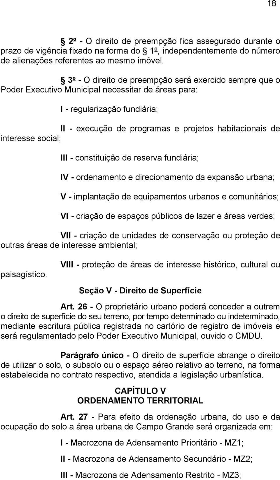 interesse social; III - constituição de reserva fundiária; IV - ordenamento e direcionamento da expansão urbana; V - implantação de equipamentos urbanos e comunitários; VI - criação de espaços