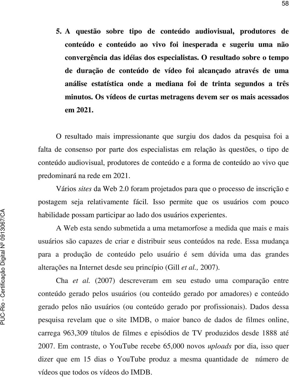 Os vídeos de curtas metragens devem ser os mais acessados em 2021.