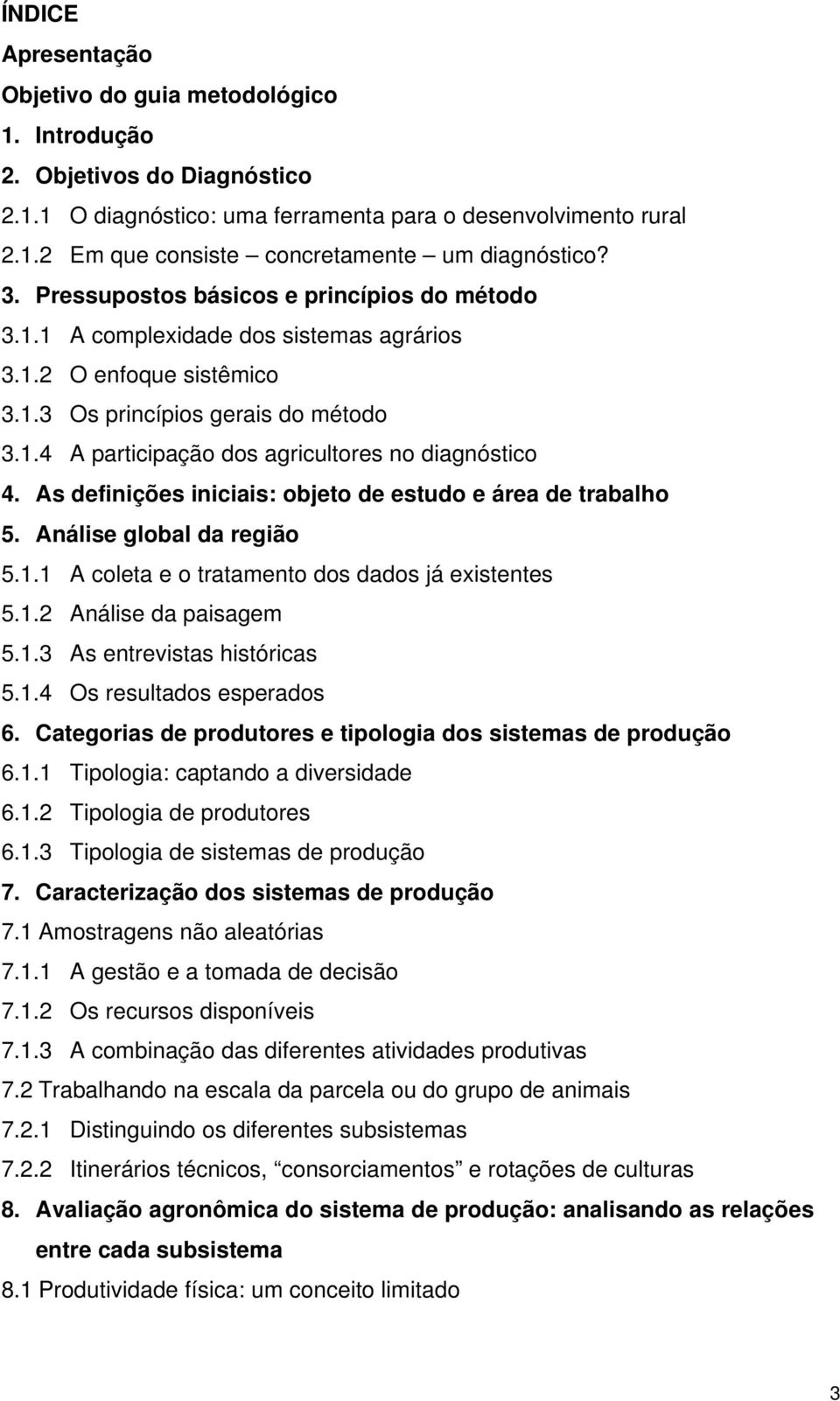 As definições iniciais: objeto de estudo e área de trabalho 5. Análise global da região 5.1.1 A coleta e o tratamento dos dados já existentes 5.1.2 Análise da paisagem 5.1.3 As entrevistas históricas 5.