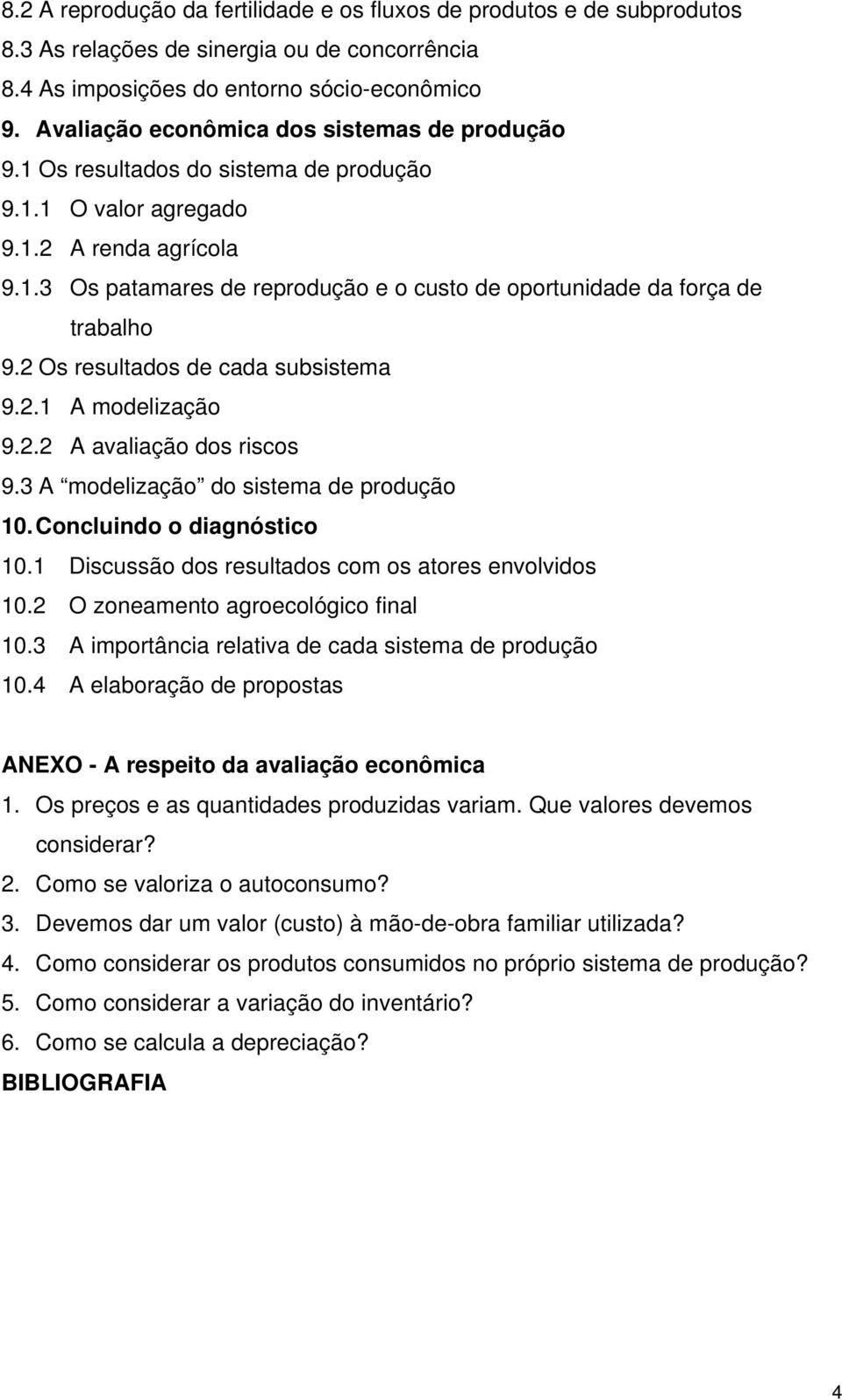 2 Os resultados de cada subsistema 9.2.1 A modelização 9.2.2 A avaliação dos riscos 9.3 A modelização do sistema de produção 10. Concluindo o diagnóstico 10.