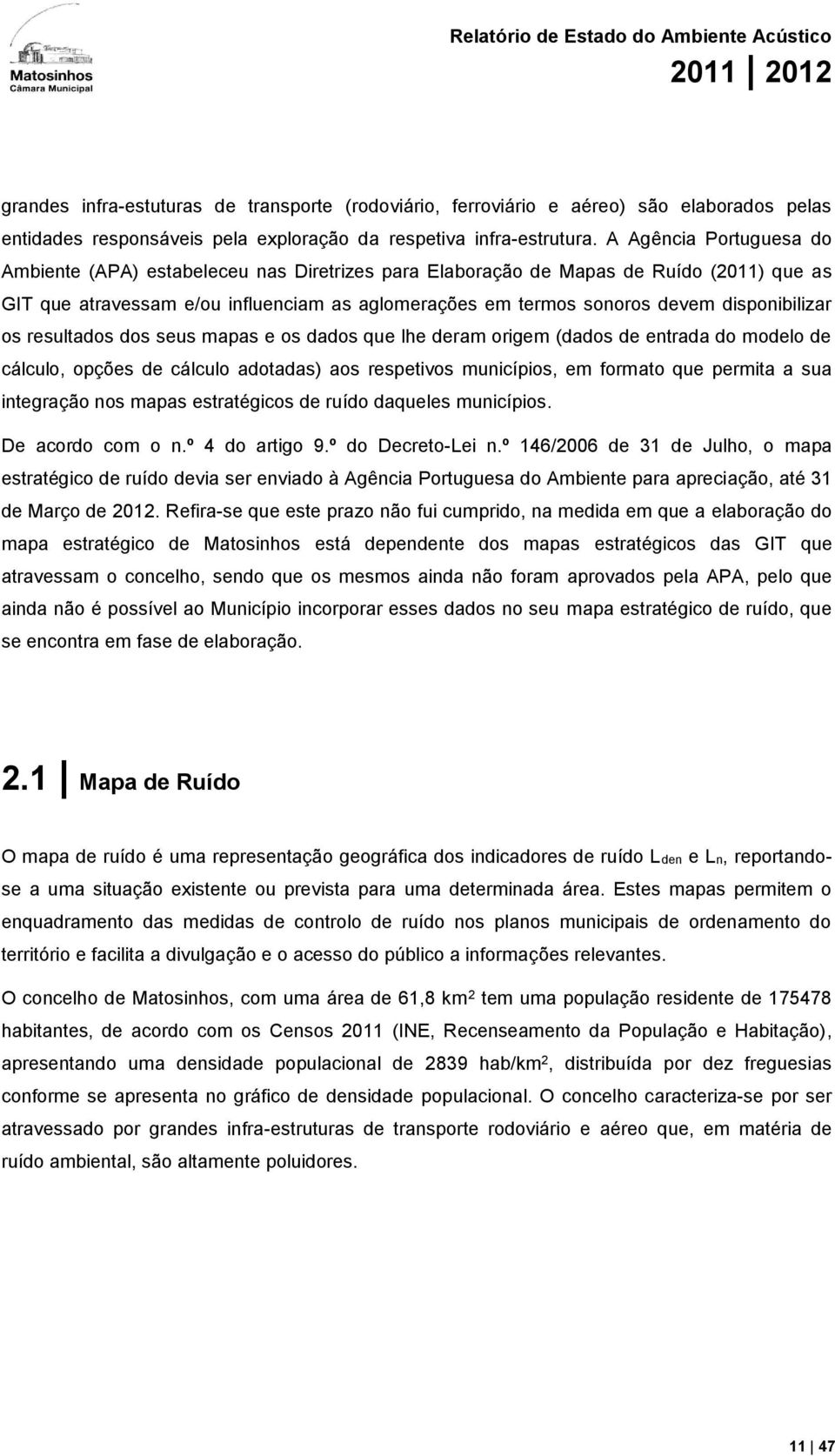 disponibilizar os resultados dos seus mapas e os dados que lhe deram origem (dados de entrada do modelo de cálculo, opções de cálculo adotadas) aos respetivos municípios, em formato que permita a sua