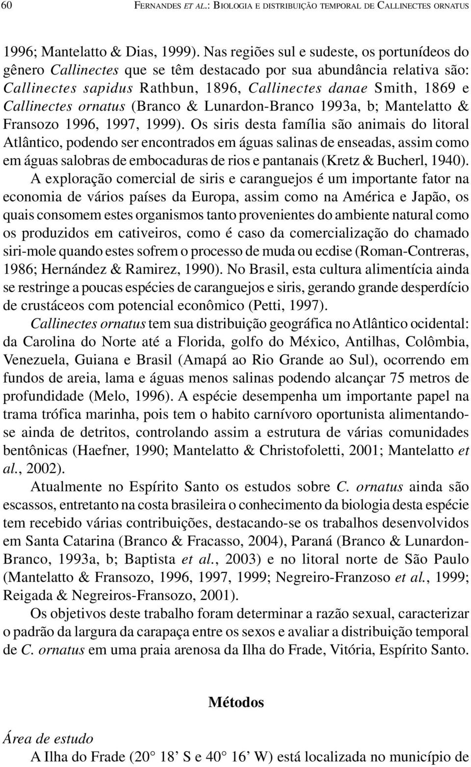 ornatus (Branco & Lunardon-Branco 1993a, b; Mantelatto & Fransozo 1996, 1997, 1999).