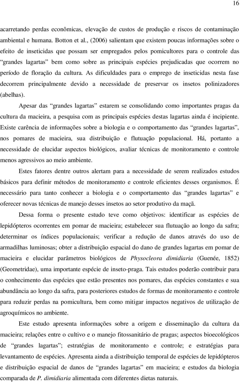 prejudicadas que ocorrem no período de floração da cultura.