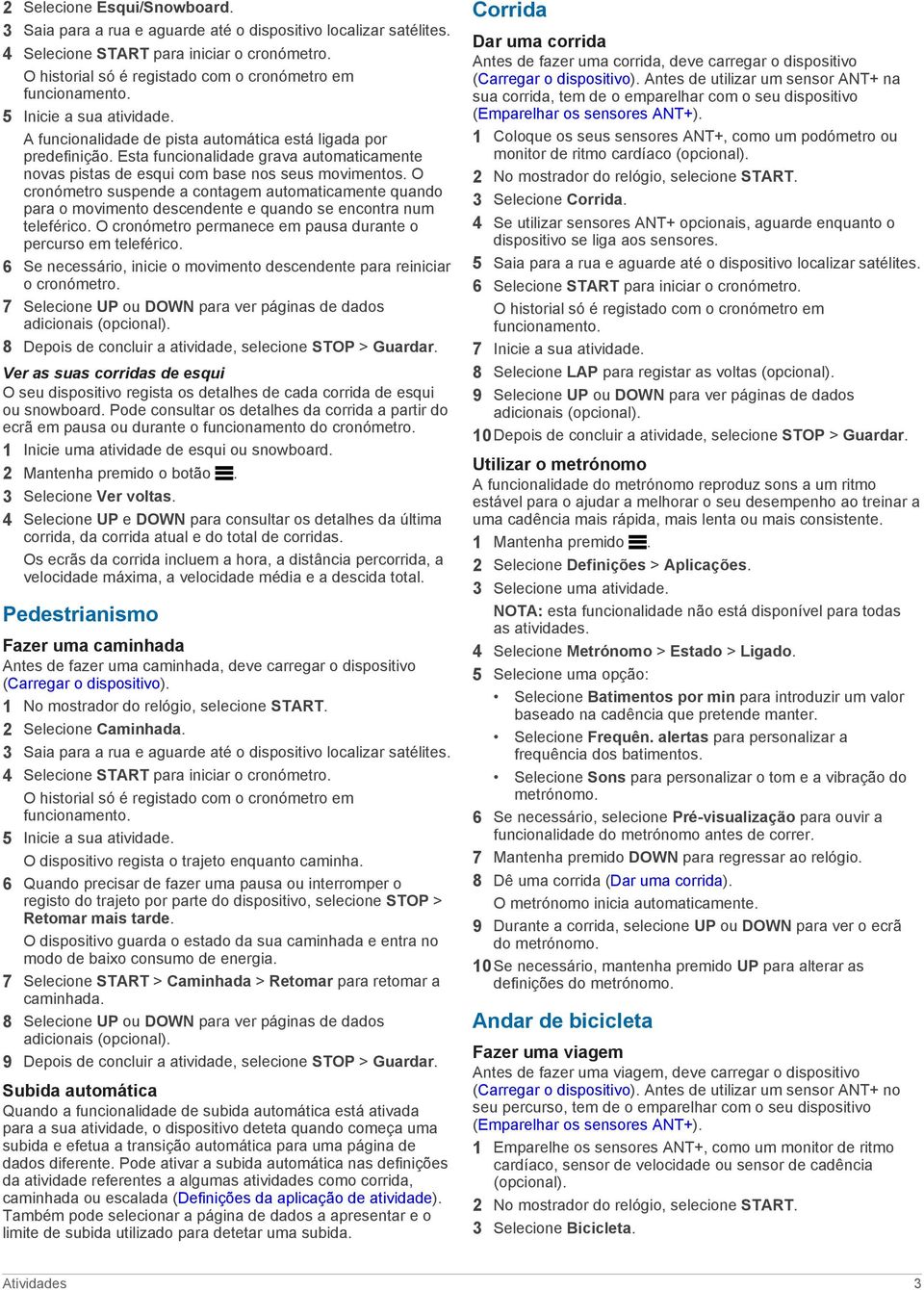 Esta funcionalidade grava automaticamente novas pistas de esqui com base nos seus movimentos.