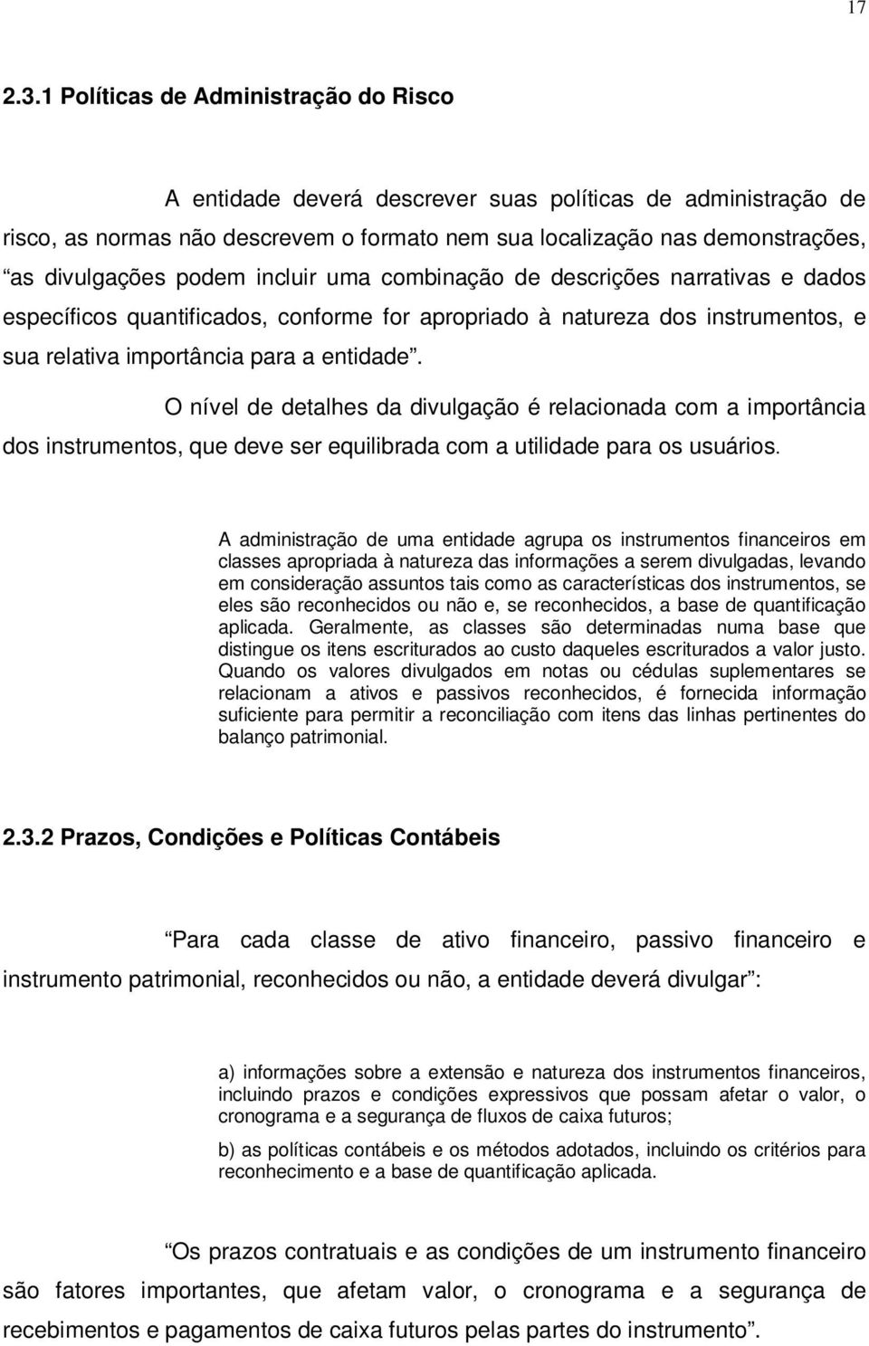 podem incluir uma combinação de descrições narrativas e dados específicos quantificados, conforme for apropriado à natureza dos instrumentos, e sua relativa importância para a entidade.