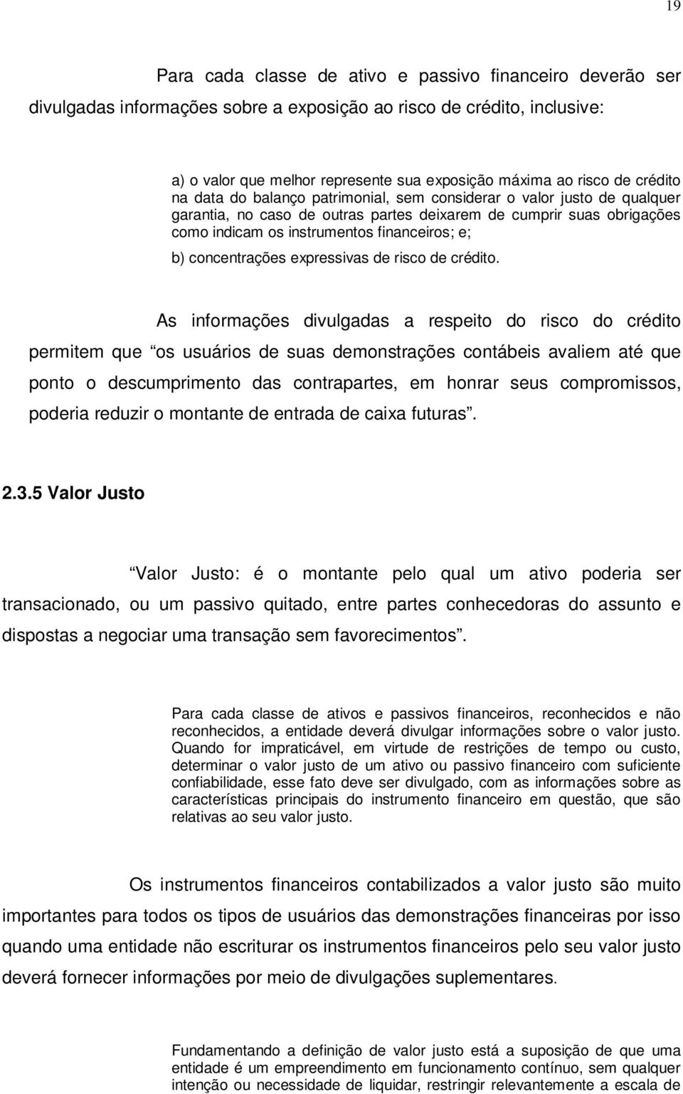 b) concentrações expressivas de risco de crédito.