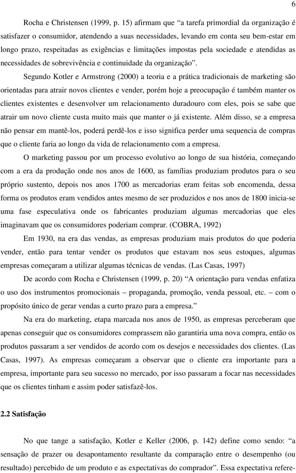 impostas pela sociedade e atendidas as necessidades de sobrevivência e continuidade da organização.