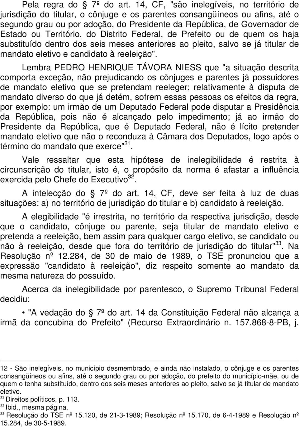 ou Território, do Distrito Federal, de Prefeito ou de quem os haja substituído dentro dos seis meses anteriores ao pleito, salvo se já titular de mandato eletivo e candidato à reeleição".