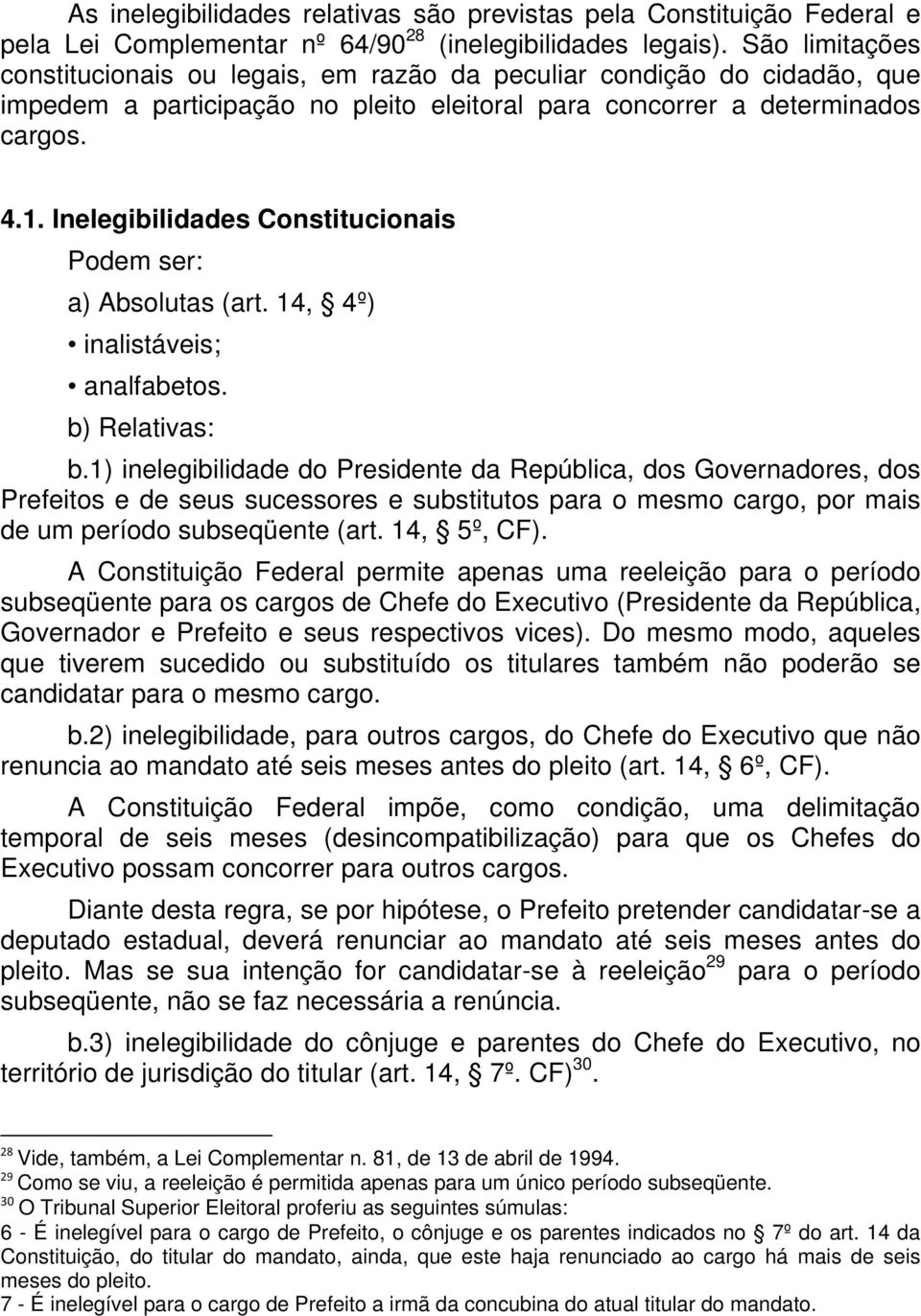 Inelegibilidades Constitucionais Podem ser: a) Absolutas (art. 14, 4º) inalistáveis; analfabetos. b) Relativas: b.