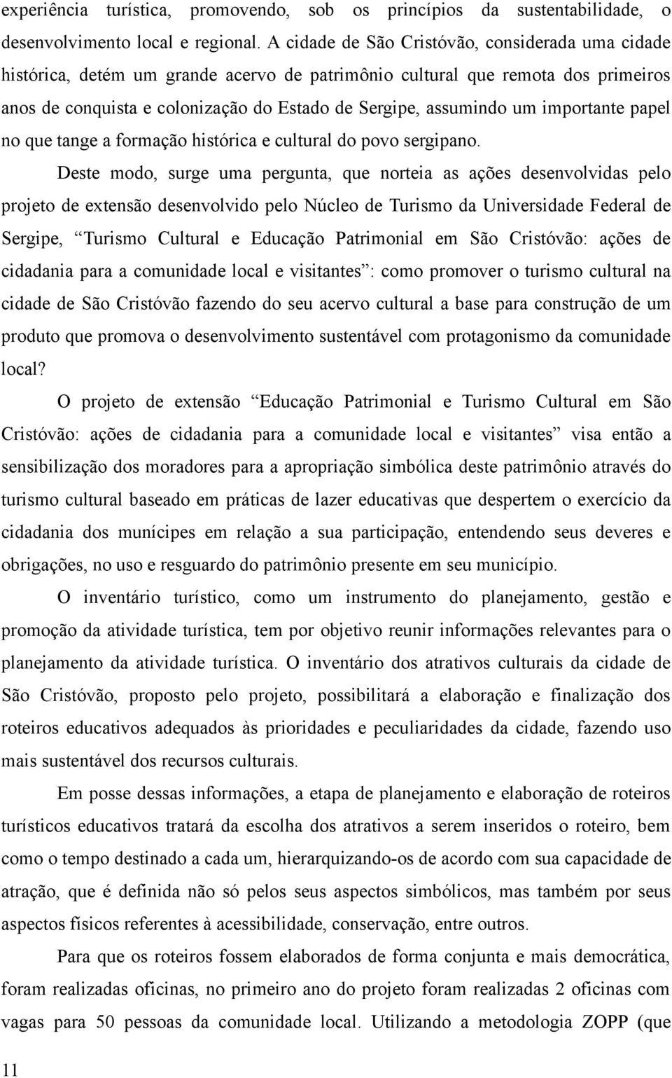 importante papel no que tange a formação histórica e cultural do povo sergipano.