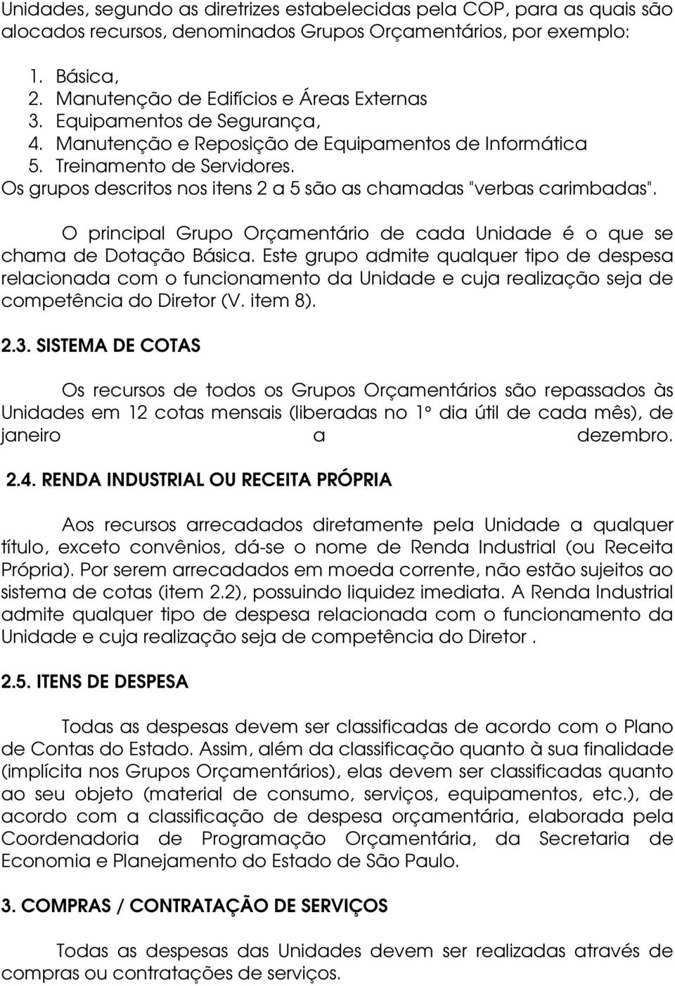 O principal Grupo Orçamentário de cada Unidade é o que se chama de Dotação Básica.