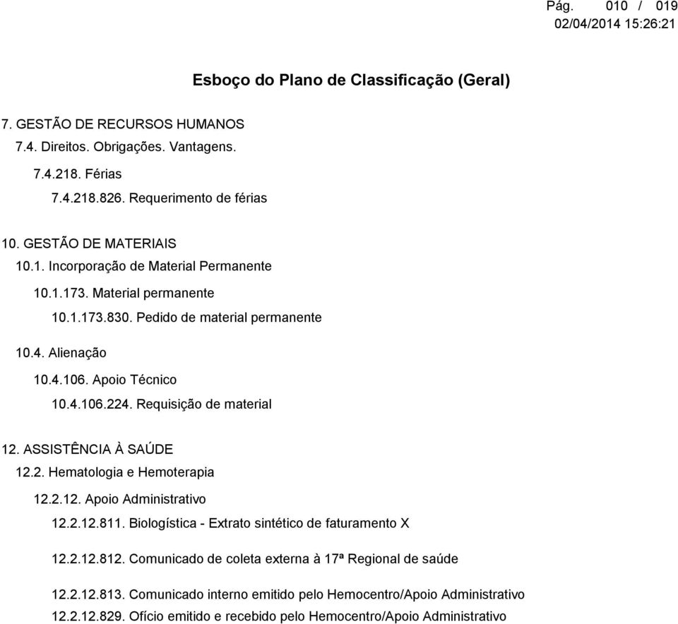 2.12. Apoio Administrativo 12.2.12.811. Biologística - Extrato sintético de faturamento X 12.2.12.812. Comunicado de coleta externa à 17ª Regional de saúde 12.2.12.813.