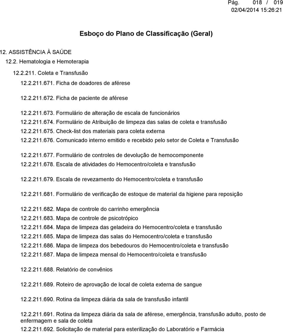 Comunicado interno emitido e recebido pelo setor de Coleta e Transfusão 12.2.211.677. Formulário de controles de devolução de hemocomponente 12.2.211.678.