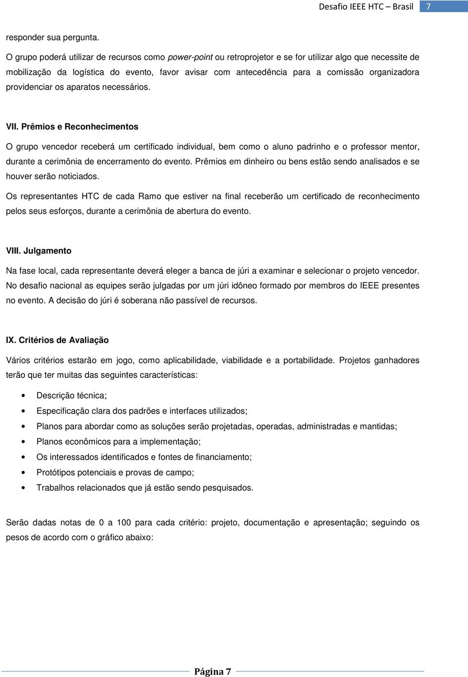 organizadora providenciar os aparatos necessários. VII.