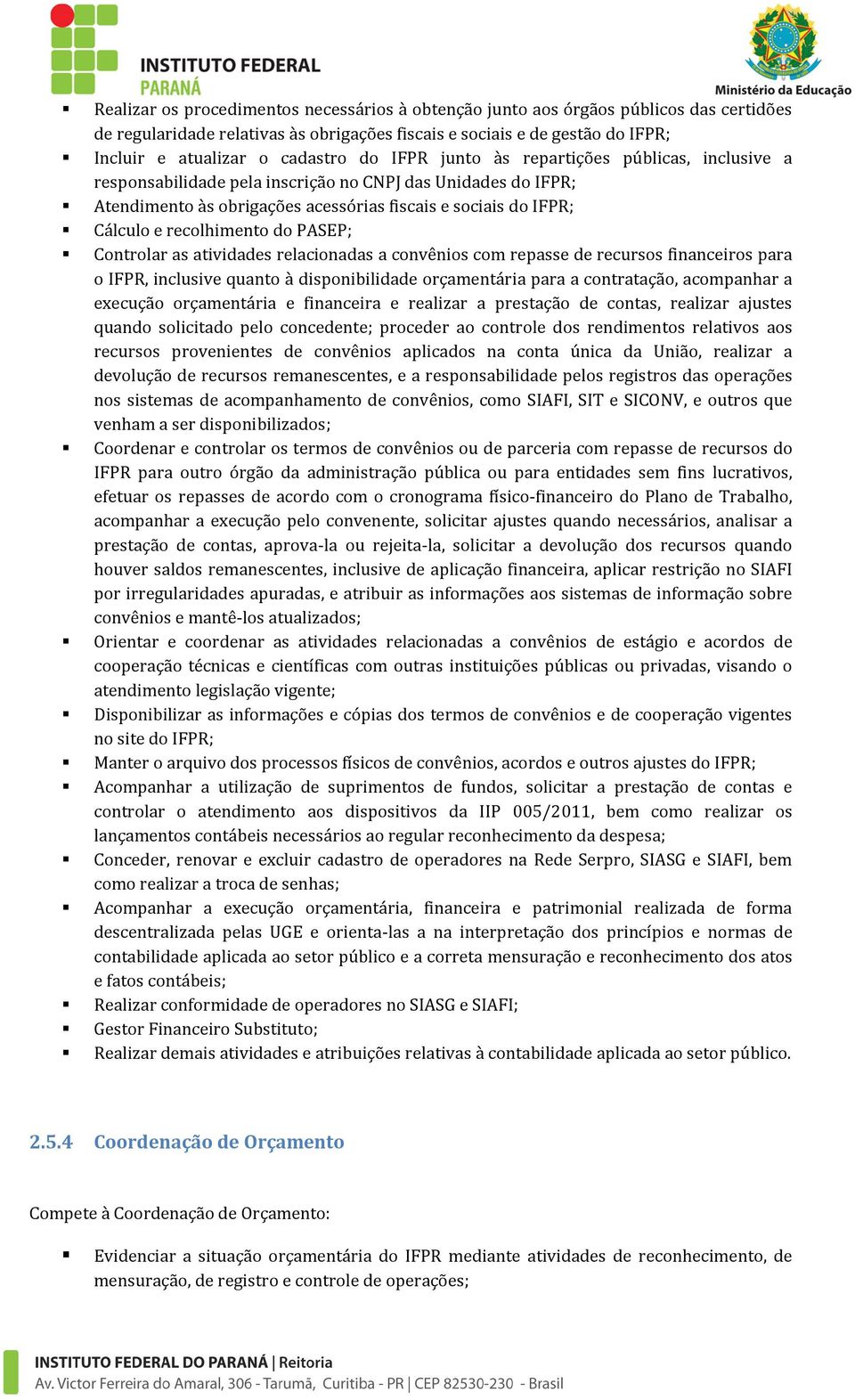 do PASEP; Controlar as atividades relacionadas a convênios com repasse de recursos financeiros para o IFPR, inclusive quanto à disponibilidade orçamentária para a contratação, acompanhar a execução