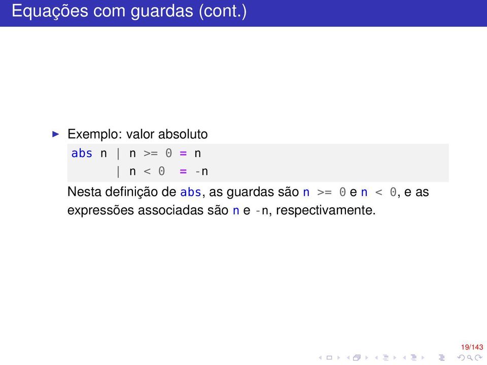 = -n Nesta definição de abs, as guardas são n >=