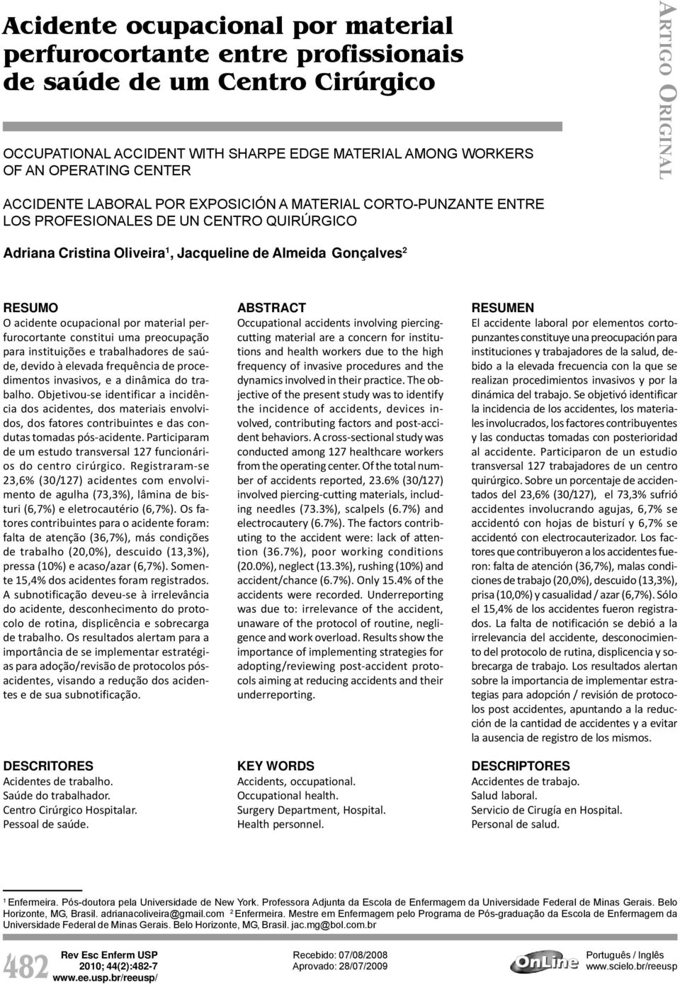 ocupacional por material perfurocortante constitui uma preocupação para instituições e trabalhadores de saúde, devido à elevada frequência de procedimentos invasivos, e a dinâmica do trabalho.