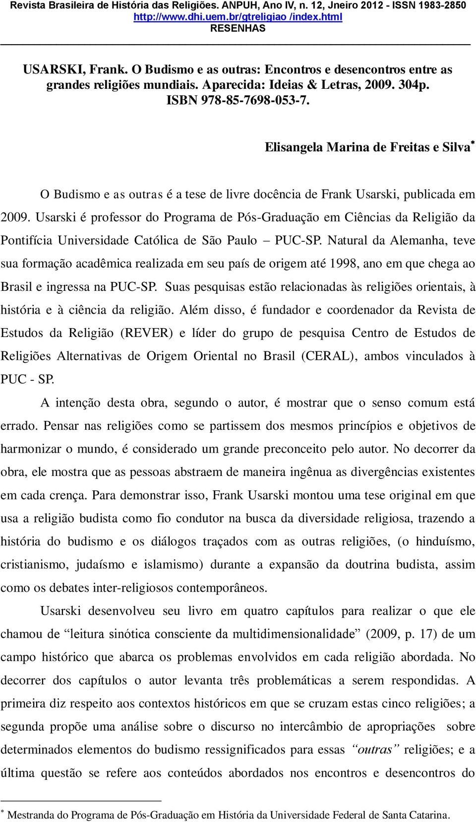 Usarski é professor do Programa de Pós-Graduação em Ciências da Religião da Pontifícia Universidade Católica de São Paulo PUC-SP.