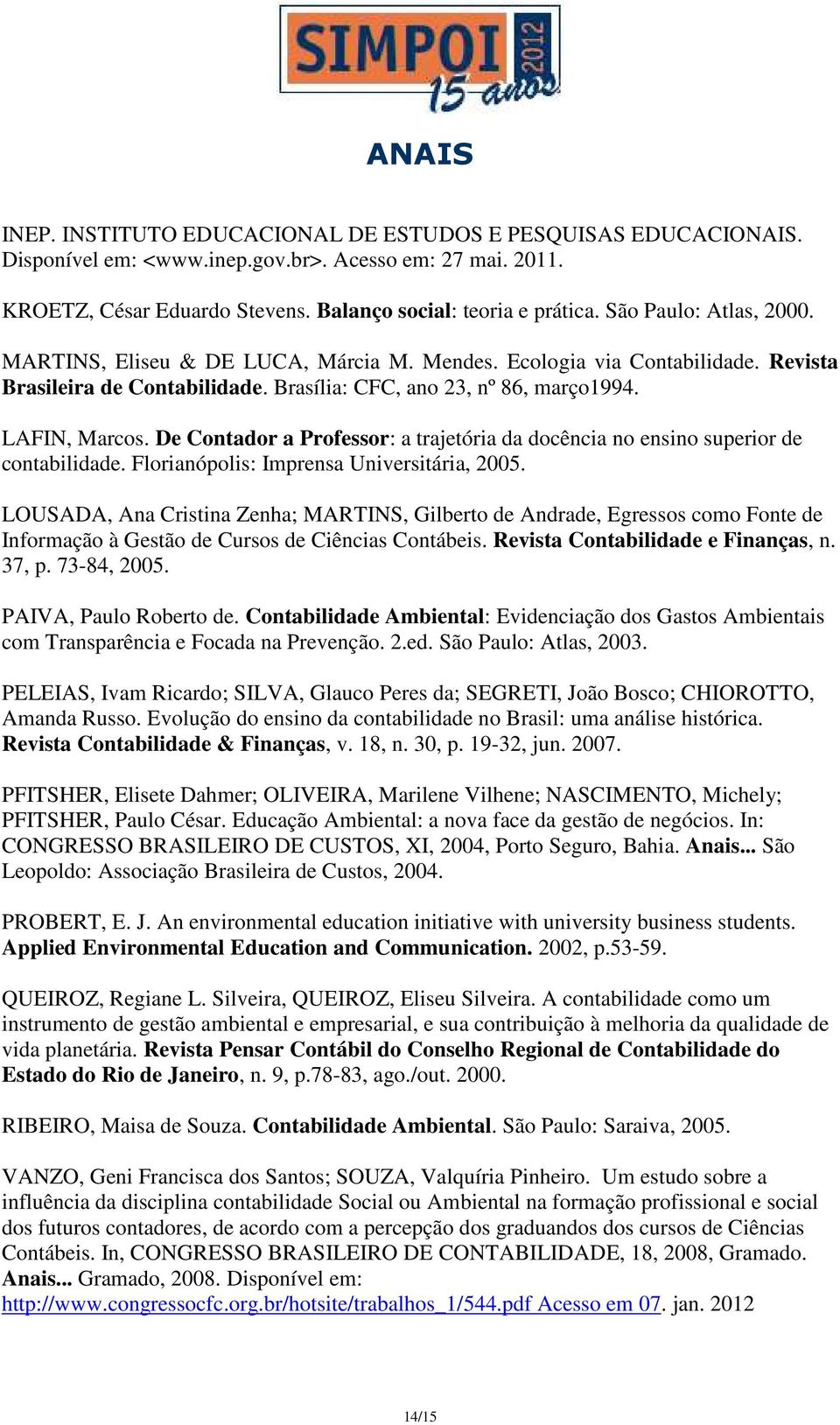 De Contador a Professor: a trajetória da docência no ensino superior de contabilidade. Florianópolis: Imprensa Universitária, 2005.